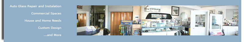 commercial spaces, automovtive window repair and insalation, house and home needs, custom design and more.